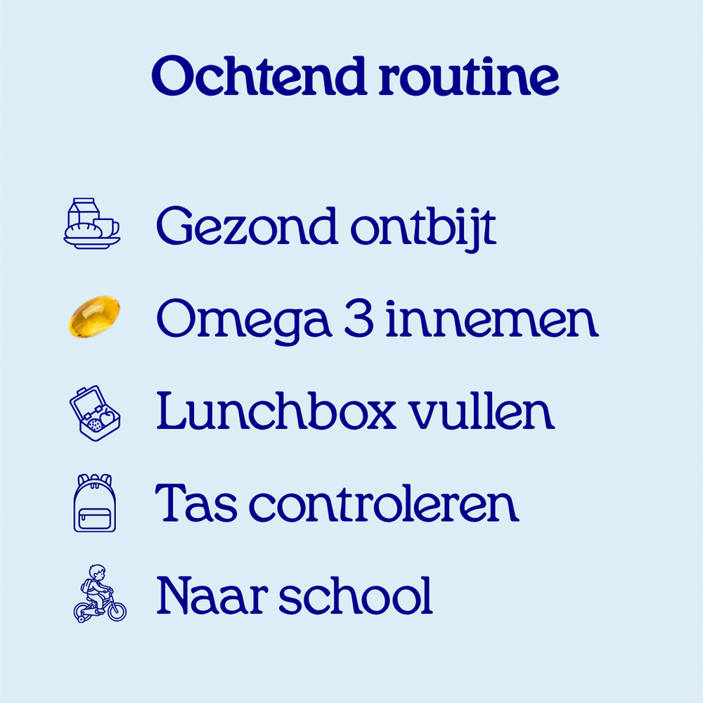 Ochtendroutine: gezond ontbijt, omega 3 innemen, lunchbox vullen, tas controleren, naar school