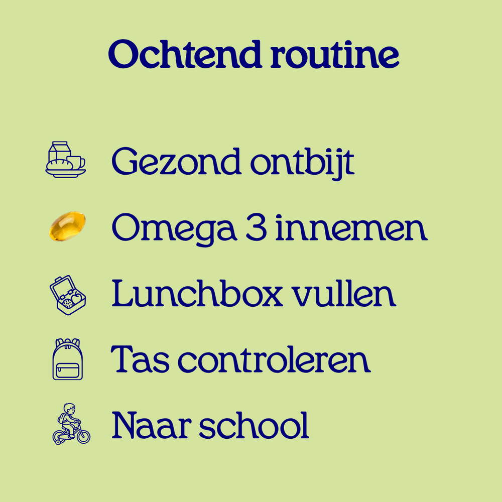 Ochtendroutine: gezond ontbijt, omega 3 innemen, lunchbox vullen, tas controleren, naar school